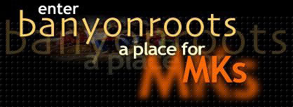 Click here to enter Banyonroots: MK Chat, Discussion Boards, Links and more!